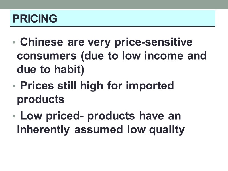 Chinese are very price-sensitive consumers (due to low income and due to habit) 